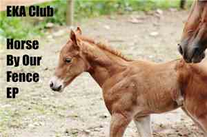 EKA Club - Horse By Our Fence - EP