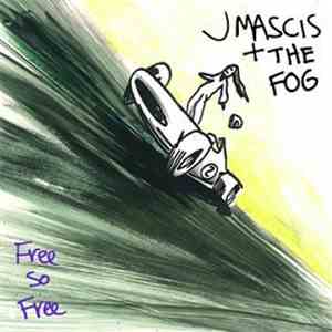 J Mascis + The Fog - Free So Free
