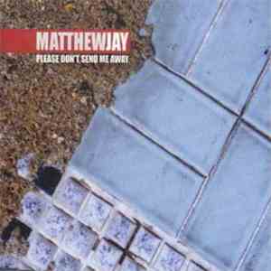 Matthew Jay - Please Don't Send Me Away