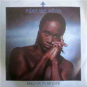 Robert Earl Wilson - Hold On To My Love