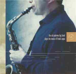 The Ed Palermo Big Band - Plays The Music Of Frank Zappa