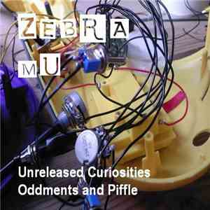 Zebra Mu - Unreleased Curiosities, Oddments, and Piffle