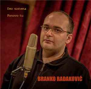 Branko Radaković - Deo sistema / Ponovo tu