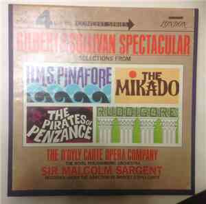 D'Oyly Carte Opera Company, The Royal Philharmonic Orchestra, Sir Malcolm Sargent, Bridget D'Oyly Carte - Gilbert And Sullivan Spectacular: Selections From HMS Pinafore, The Mikado, The Pirates Of Penzance and Ruddigore