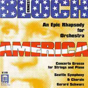 Ernest Bloch - Seattle Symphony And Chorale, Gerard Schwarz - America • Concerto Grosso