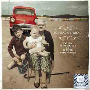 Funeral For A Friend - Your History Is Mine: 2002 - 2009
