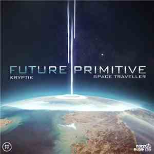 Future Primitive  - Kryptik / Space Traveller