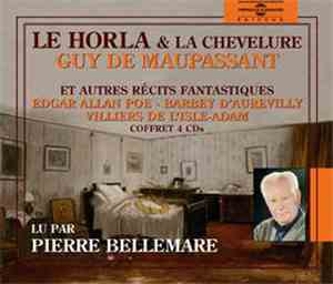 Guy De Maupassant - Edgar Allan Poe - Barbey D'Aurevilly - Villiers De L'Isle Adam Lus Par Pierre Bellemare - Le Horla, La Chevelure Et Autres Récits Fantastiques
