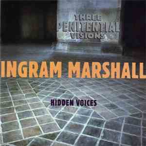 Ingram Marshall - Three Penitential Visions / Hidden Voices