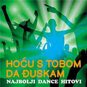 Various - Hoću S Tobom Da Đuskam - Najbolji Dance Hitovi