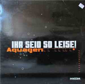 Aquagen - Ihr Seid So Leise!