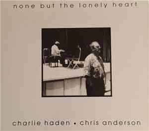 Charlie Haden & Chris Anderson  - None But The Lonely Heart