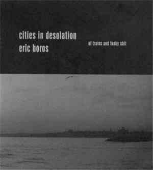 Cities In Desolation / Eric Boros - Of Trains And Funky Shit