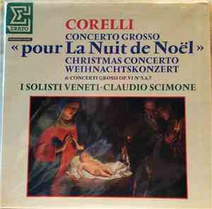 Corelli — I Solisti Veneti · Claudio Scimone - Concerto Grosso «Pour La Nuit De Noël» & Concerti Grossi Op. VI  №ˢ5,6,7