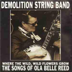 Demolition String Band - Where The Wild, Wild Flowers Grow: The Songs Of Ola Belle Reed