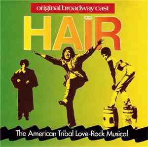 Galt MacDermot, James Rado, Gerome Ragni - Hair - The American Tribal Love-Rock Musical (The Original Broadway Cast Recording)
