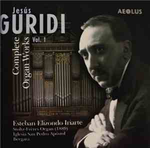 Jesús Guridi - Esteban Elizondo Iriarte - Complete Organ Works - Vol. 1