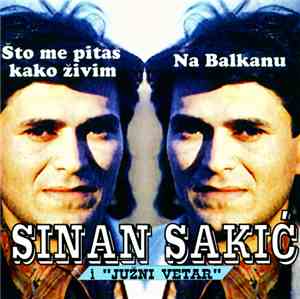 Sinan Sakić & Južni Vetar - Na Balkanu / Sto Me Pitas Kako Zivim