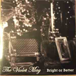 The Violet May - Bright Or Better