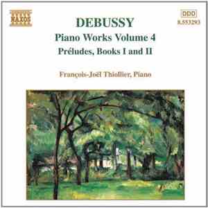 Debussy, François-Joël Thiollier - Piano Works Volume 4: Préludes, Books 1 And 2