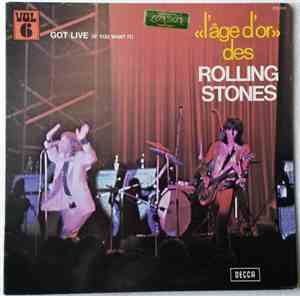 The Rolling Stones - «L'âge D'or» Des Rolling Stones - Vol. 6 - Got Live (If You Want It)