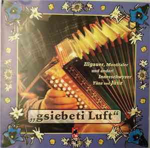 Various - Gsiebeti Luft (Illgauer, Muotitaler Und Anderi Innerschwyzer Tänz Und Jüüz)