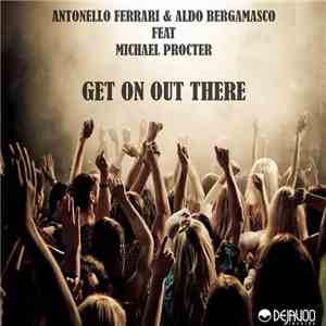 Antonello Ferrari & Aldo Bergamasco Feat. Michael Procter - Get On Out There
