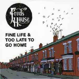 Fred's House - Fine Life & Too Late To Go Home