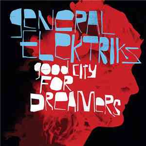 General Elektriks - Good City For Dreamers