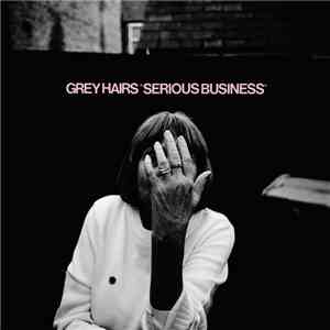 Grey Hairs - Serious Business