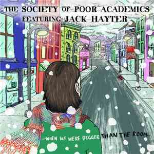 The Society Of Poor Academics, Jack Hayter - When We Were Bigger Than The Room