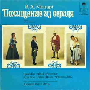 В. А. Моцарт -  Эрика Кёт, Лотте Шедле, Курт Бёме, Фриц Вундерлих, Фридрих Ленц, Хор Мюнхенской Государственной Оперы, Оркестр Мюнхенской Государственной Оперы, Ойген Йохум - Похищение Из Сераля = Die Entführung Aus Dem Serail