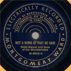Wade Mainer And Sons Of The Mountaineers - Not A Word Of That Be Said / Drifting Through An Unfriendly World