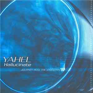 Yahel - Hallucinate - Journey Into The Unknown