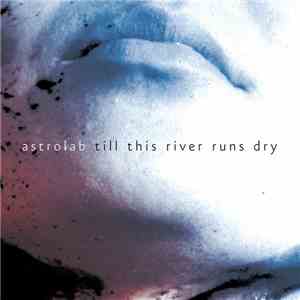 Astrolab - Till This River Runs Dry