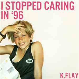 K.Flay - I Stopped Caring In '96