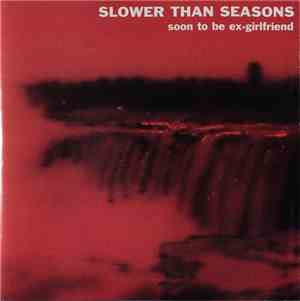 Slower Than Seasons - Soon To Be Ex-Girlfriend