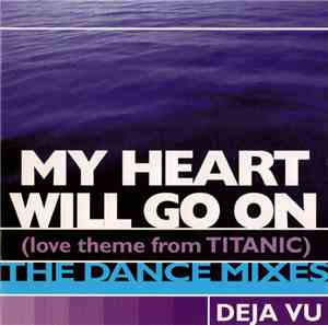 Deja Vu  - My Heart Will Go On (Love Theme From Titanic) (The Dance Mixes)