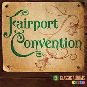 Fairport Convention - 5 Classic Albums