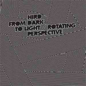 Hird - From Dark To Light / Rotating Perspective