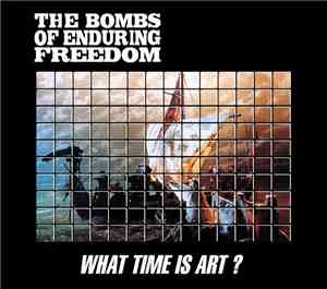The Bombs Of Enduring Freedom - What Time Is Art ?