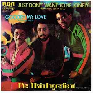 The Main Ingredient - Just Don't Want To Be Lonely / Goodby My Love