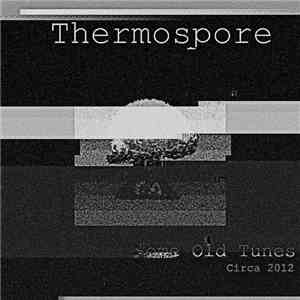 Thermospore - Some Old Tunes (Circa 2012)