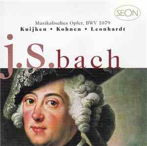 J.S. Bach - Kuijken • Kohnen • Leonhardt - Musikalisches Opfer, BWV 1079