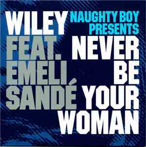 Naughty Boy  Presents Wiley  Feat. Emeli Sandé - Never Be Your Woman