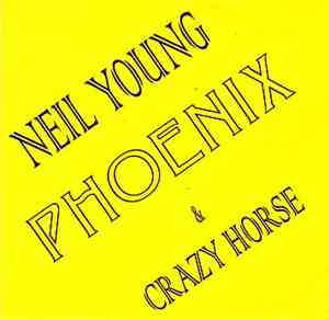 Neil Young & Crazy Horse - Phoenix