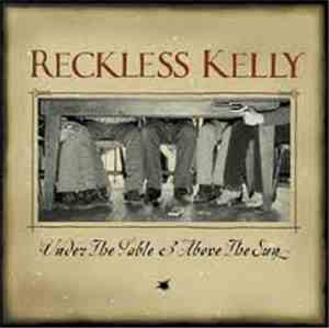 Reckless Kelly - Under The Table & Above The Sun