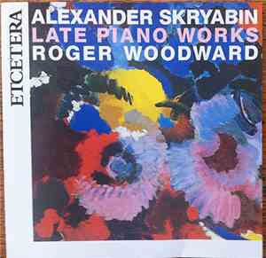 Alexander Scriabine, Roger Woodward - Late Piano Works
