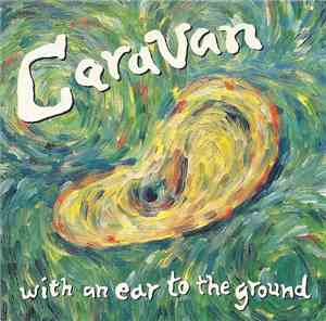 Caravan - With An Ear To The Ground