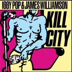 Iggy Pop & James Williamson - Kill City